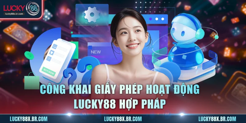 Công khai giấy phép hoạt động Lucky88 hợp pháp